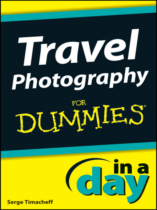 Title details for Travel Photography In a Day For Dummies by Serge Timacheff - Available